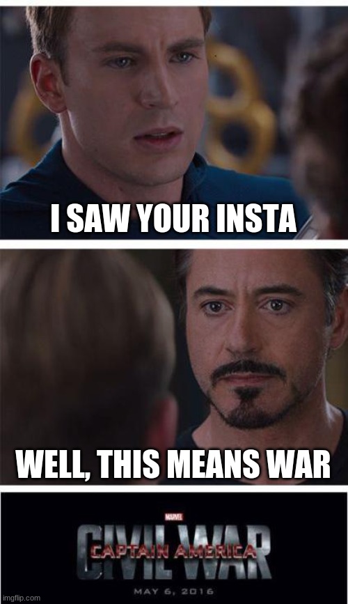 Marvel Civil War 1 Meme | I SAW YOUR INSTA; WELL, THIS MEANS WAR | image tagged in memes,marvel civil war 1 | made w/ Imgflip meme maker