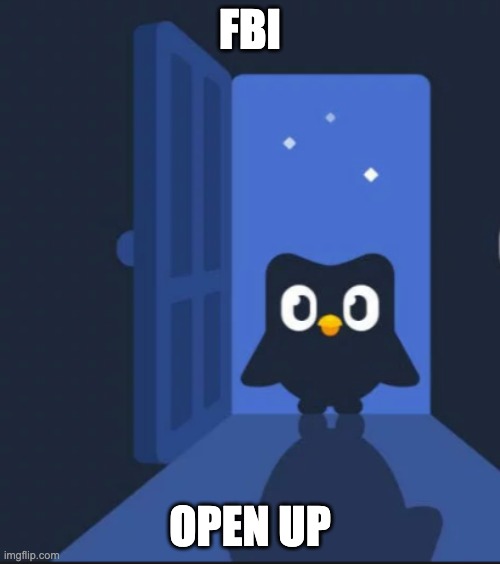 fbi open up | FBI; OPEN UP | image tagged in duolingo bird,fbi open up | made w/ Imgflip meme maker