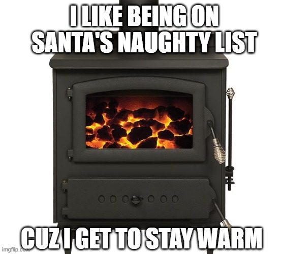 naughty list an't that bad |  I LIKE BEING ON SANTA'S NAUGHTY LIST; CUZ I GET TO STAY WARM | image tagged in memes,christmas,santa claus | made w/ Imgflip meme maker