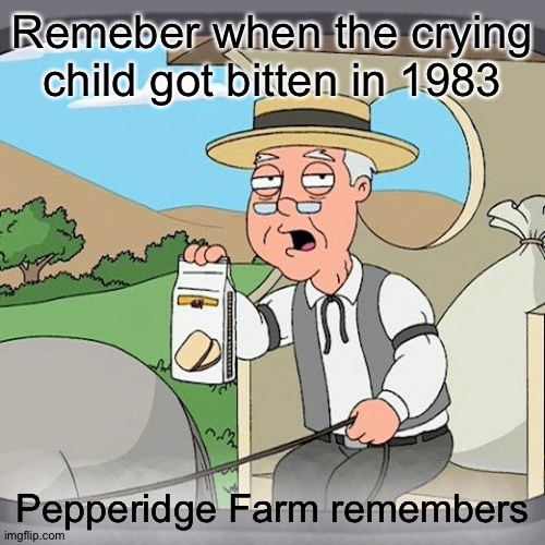 The bite of 83 | Remeber when the crying child got bitten in 1983; Pepperidge Farm remembers | image tagged in memes,pepperidge farm remembers,fnaf | made w/ Imgflip meme maker