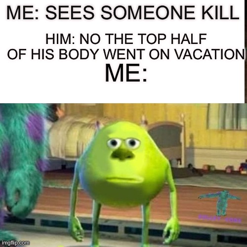 it actually happened | HIM: NO THE TOP HALF OF HIS BODY WENT ON VACATION; ME: SEES SOMEONE KILL; ME: | image tagged in among us meeting | made w/ Imgflip meme maker