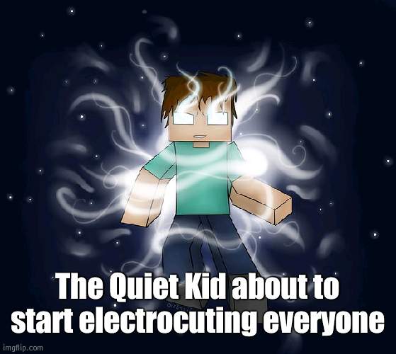HEROBRINE | The Quiet Kid about to start electrocuting everyone | image tagged in herobrine | made w/ Imgflip meme maker