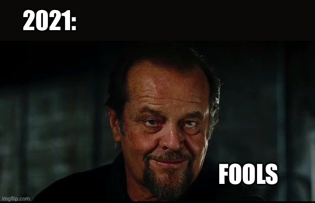 Jack Nicholson Departed | 2021: FOOLS | image tagged in jack nicholson departed | made w/ Imgflip meme maker