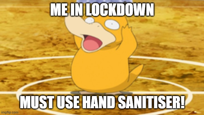 Psyduck in coronavirus | ME IN LOCKDOWN; MUST USE HAND SANITISER! | image tagged in reeeeeeeeeeeeeeeeeeeeee | made w/ Imgflip meme maker