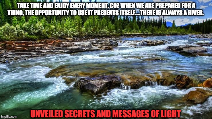 there is always a river | UNVEILED SECRETS AND MESSAGES OF LIGHT | image tagged in there is always a river | made w/ Imgflip meme maker