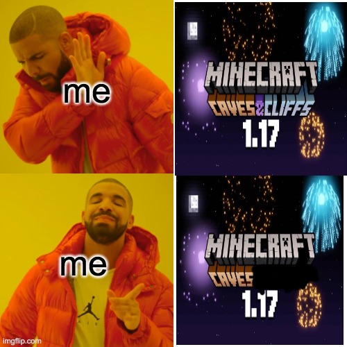minecraft to me be like | me; me | image tagged in memes,drake hotline bling | made w/ Imgflip meme maker