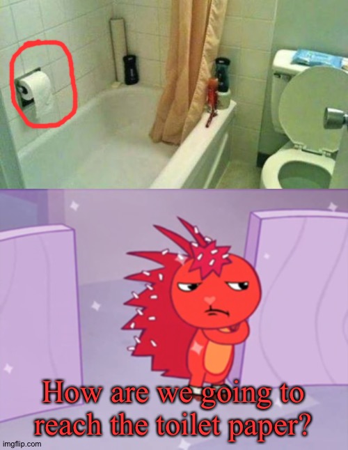 Bruh | How are we going to reach the toilet paper? | image tagged in jealousy flaky htf | made w/ Imgflip meme maker