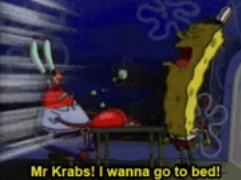 High Quality Mr.Krabs, I wanna go to bed Blank Meme Template