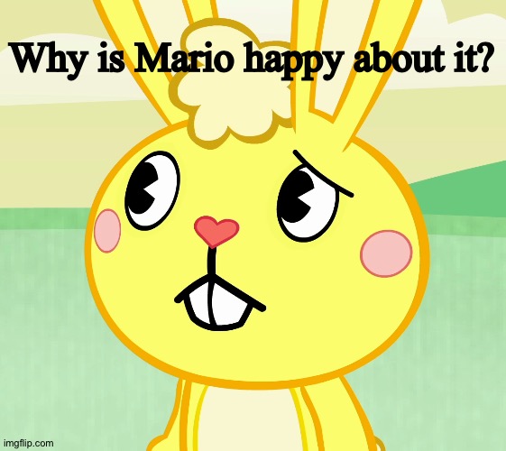 Confused Cuddles (HTF) | Why is Mario happy about it? | image tagged in confused cuddles htf | made w/ Imgflip meme maker