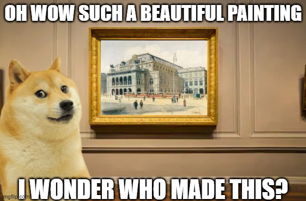 You know who made this and so Do i | OH WOW SUCH A BEAUTIFUL PAINTING; I WONDER WHO MADE THIS? | image tagged in adolf hitler,art,doge | made w/ Imgflip meme maker