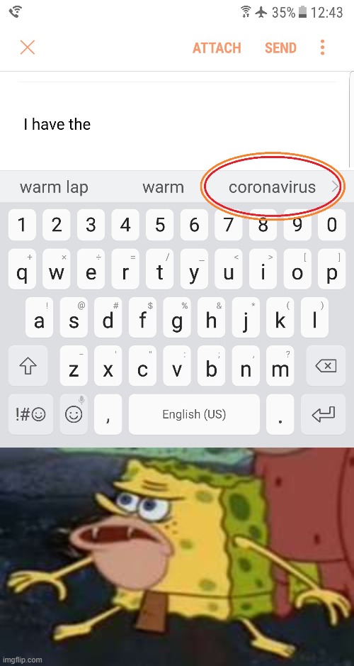 What's up with these random autocorrect prompts? | image tagged in memes,spongegar,coronavirus,autocorrect,prompt | made w/ Imgflip meme maker