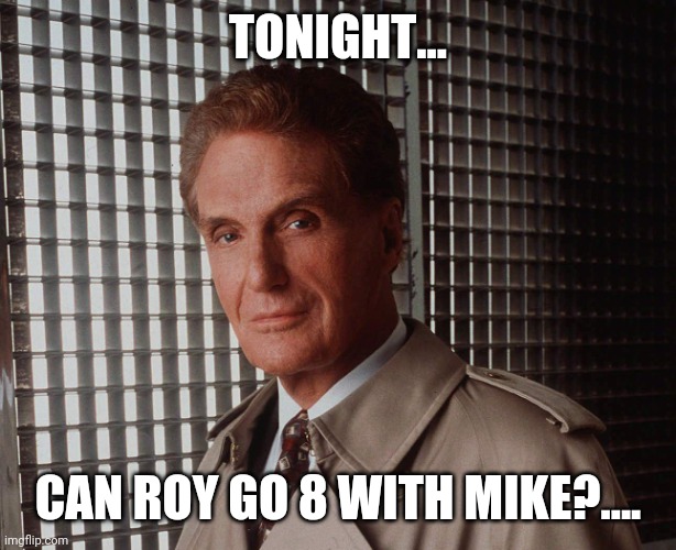 TONIGHT... CAN ROY GO 8 WITH MIKE?.... | image tagged in boxing day | made w/ Imgflip meme maker