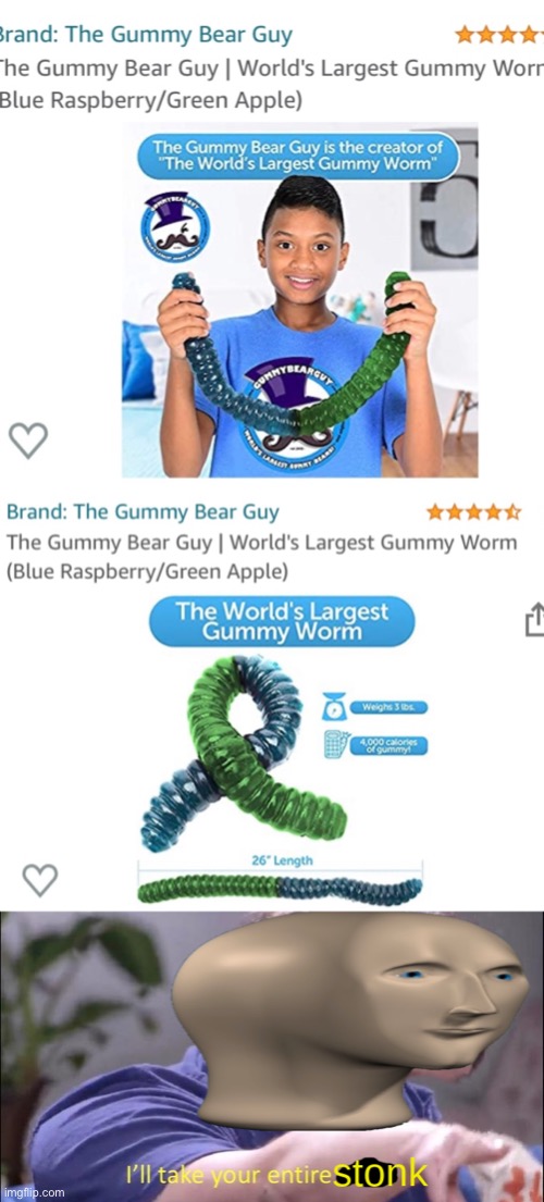 Thanks Amazon recommendations.. | image tagged in i'll take your entire stonk,amazon,gummy bears,worms,giant,candy | made w/ Imgflip meme maker