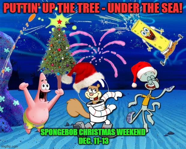Join us for Spongebob Christmas Weekend Dec. 11-13 a Kraziness_all_the_way and EGOS event | PUTTIN' UP THE TREE - UNDER THE SEA! SPONGEBOB CHRISTMAS WEEKEND
 DEC. 11-13 | image tagged in spongebob christmas weekend,event,imgflip,kraziness_all_the_way,egos,announcement | made w/ Imgflip meme maker