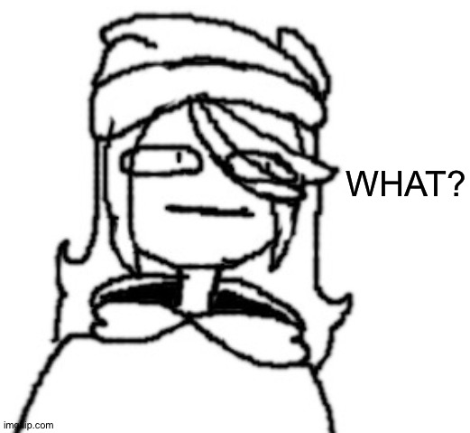 Shiyuyu wot | WHAT? | image tagged in shiyuyu wot | made w/ Imgflip meme maker