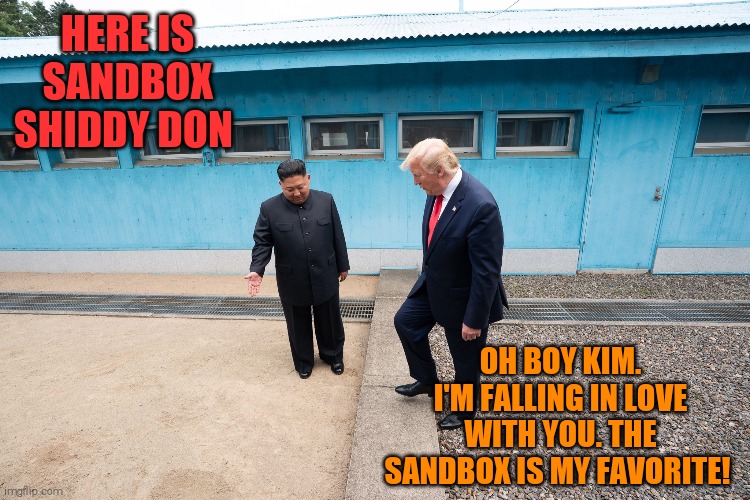 #diaperdon | HERE IS SANDBOX SHIDDY DON; OH BOY KIM. I'M FALLING IN LOVE WITH YOU. THE SANDBOX IS MY FAVORITE! | image tagged in memes,donald trump,dirty diaper | made w/ Imgflip meme maker