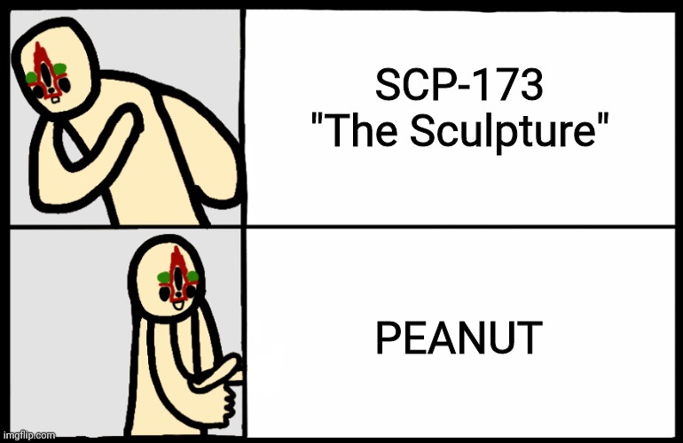 Peanut Drake | SCP-173 "The Sculpture"; PEANUT | image tagged in peanut,scp-173,drake hotline approves | made w/ Imgflip meme maker