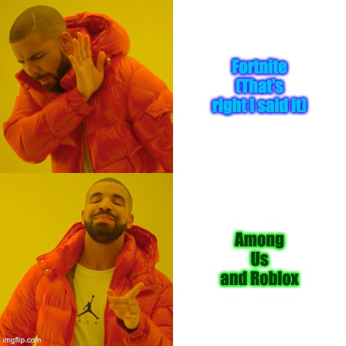 Use this chart before u get trash games | Fortnite (That's right I said it); Among Us and Roblox | image tagged in memes,drake hotline bling | made w/ Imgflip meme maker