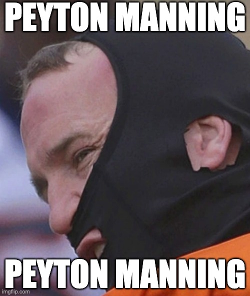 PEYTON MANNING; PEYTON MANNING | made w/ Imgflip meme maker