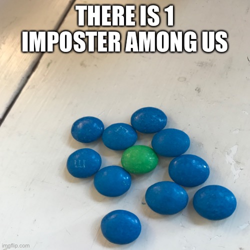 Wonder who it is? | THERE IS 1 IMPOSTER AMONG US | image tagged in among us,memes,blue,green | made w/ Imgflip meme maker