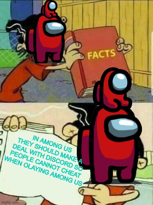 Double d facts book  | IN AMONG US THEY SHOULD MAKE A DEAL WITH DISCORD SO PEOPLE CANNOT CHEAT WHEN OLAYING AMONG US | image tagged in double d facts book | made w/ Imgflip meme maker