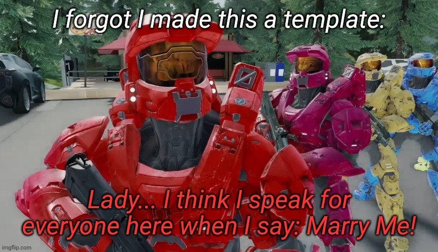 Lady I think I speak for everyone here when I say Marry Me | I forgot I made this a template: | image tagged in lady i think i speak for everyone here when i say marry me | made w/ Imgflip meme maker