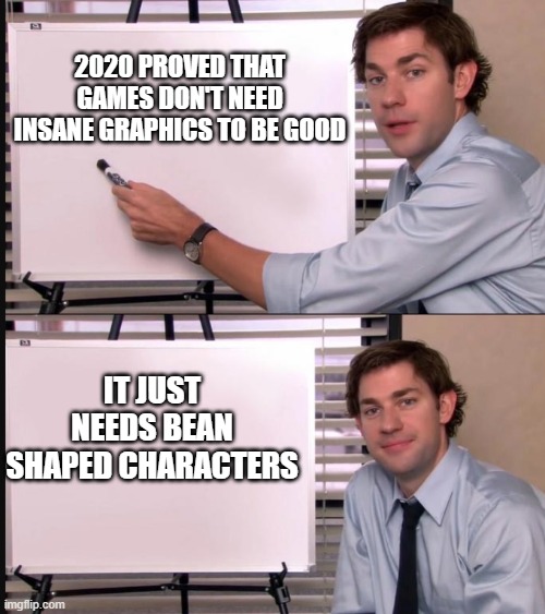 Jim Halpert Pointing to Whiteboard | 2020 PROVED THAT GAMES DON'T NEED INSANE GRAPHICS TO BE GOOD; IT JUST NEEDS BEAN SHAPED CHARACTERS | image tagged in jim halpert pointing to whiteboard,gaming,among us,fall guys,2020 | made w/ Imgflip meme maker