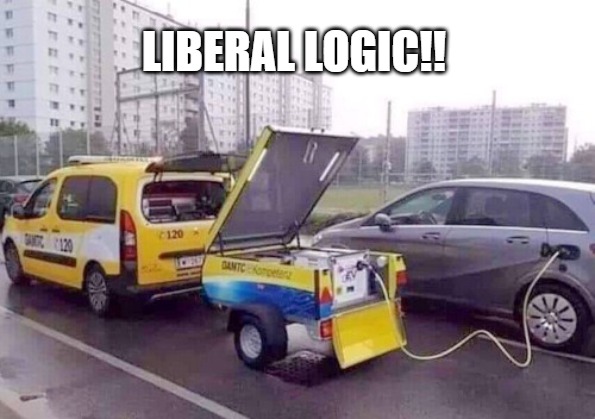 The Green Real Deal | LIBERAL LOGIC!! | image tagged in liberal,stupid,electric car,illogical | made w/ Imgflip meme maker
