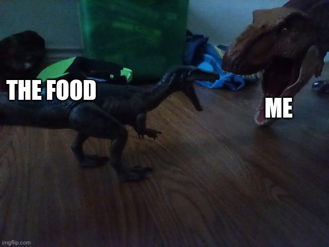 Jurassic.park | ME; THE FOOD | image tagged in jurassic park,food,memes | made w/ Imgflip meme maker