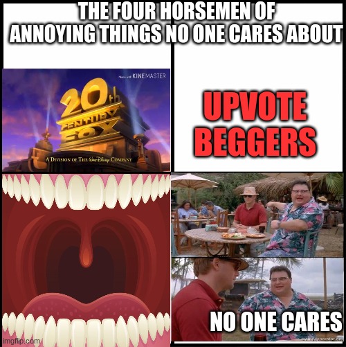 No one cares | THE FOUR HORSEMEN OF ANNOYING THINGS NO ONE CARES ABOUT; UPVOTE BEGGERS; NO ONE CARES | image tagged in blank drake format,no one cares,memes | made w/ Imgflip meme maker