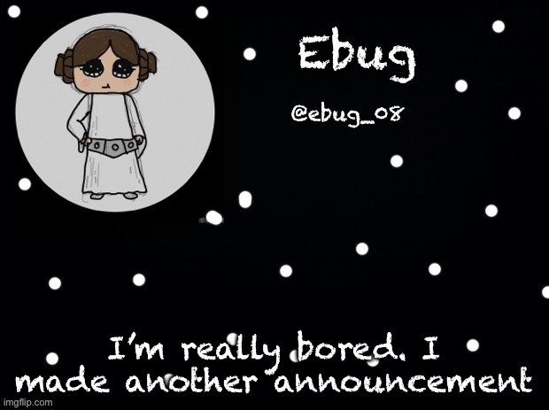 Lol. Star Wars drawing for the profile pic | I’m really bored. I made another announcement | image tagged in ebug star wars announcement | made w/ Imgflip meme maker