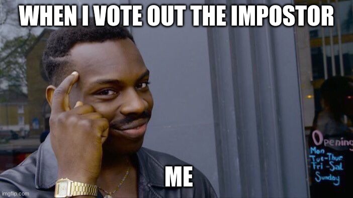 Roll Safe Think About It Meme | WHEN I VOTE OUT THE IMPOSTOR; ME | image tagged in memes,roll safe think about it | made w/ Imgflip meme maker