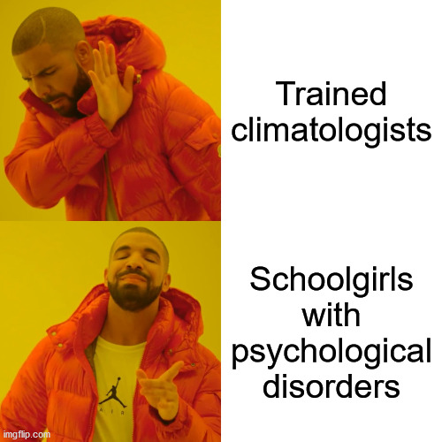 Who the world will listen to | Trained climatologists; Schoolgirls with psychological disorders | image tagged in memes,drake hotline bling,greta thunberg | made w/ Imgflip meme maker