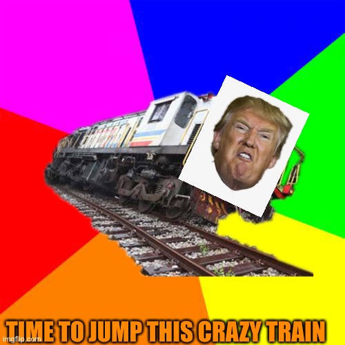 derail | TIME TO JUMP THIS CRAZY TRAIN | image tagged in derail | made w/ Imgflip meme maker