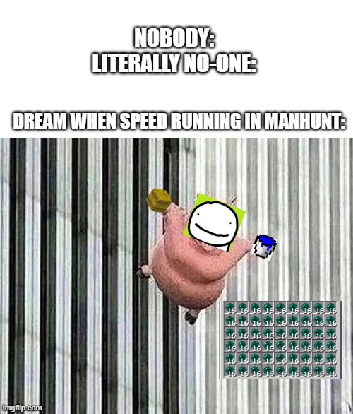 Dream is really into enderpearls | NOBODY:
LITERALLY NO-ONE:; DREAM WHEN SPEED RUNNING IN MANHUNT: | image tagged in dream,minecraft | made w/ Imgflip meme maker
