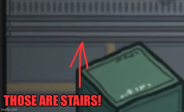 THOSE ARE STAIRS! | image tagged in among us | made w/ Imgflip meme maker