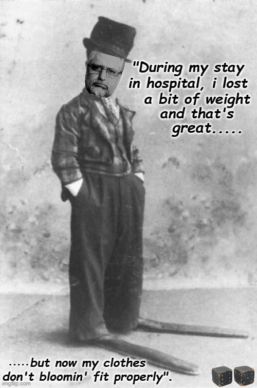 Losing weight | and that's; "During my stay in hospital, i lost    a bit of weight; great..... but now my clothes don't bloomin' fit properly". ..... | image tagged in losing weight | made w/ Imgflip meme maker
