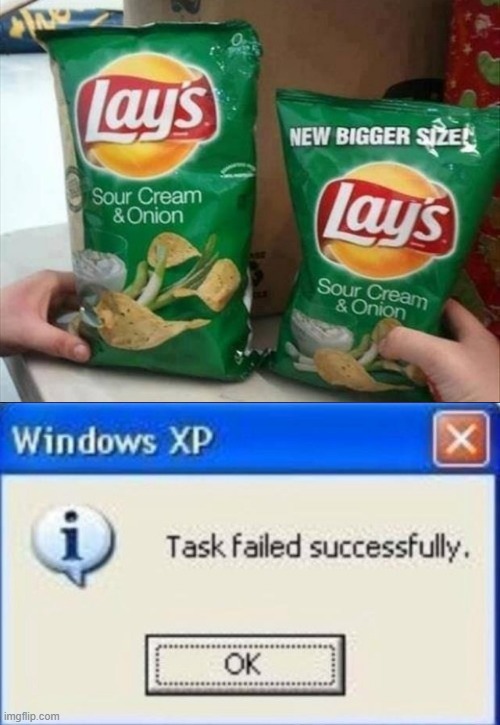 lol | image tagged in task failed successfully,memes,funny,you had one job just the one,lays,size matters | made w/ Imgflip meme maker