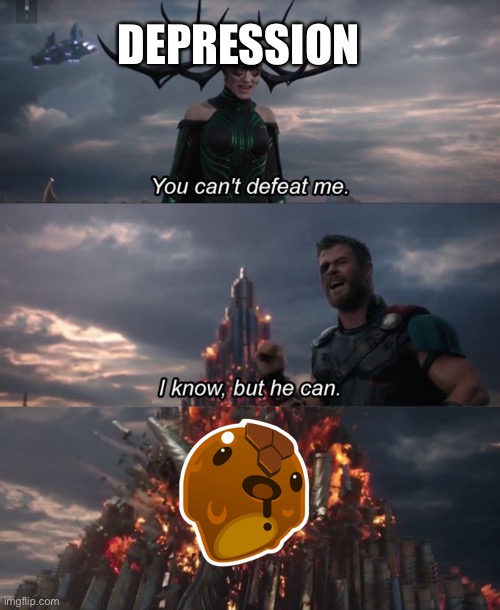 You can't defeat me | DEPRESSION | image tagged in you can't defeat me,slimerancher | made w/ Imgflip meme maker