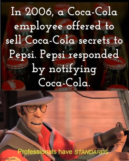 Pepsi and Coke are world class competitors. | image tagged in professionals have standards,coke,pepsi,memes,funny,respect | made w/ Imgflip meme maker