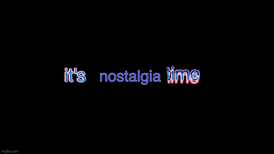 It's mammal time | nostalgia | image tagged in it's mammal time | made w/ Imgflip meme maker
