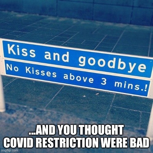 Socialism | ...AND YOU THOUGHT COVID RESTRICTION WERE BAD | image tagged in kiss | made w/ Imgflip meme maker