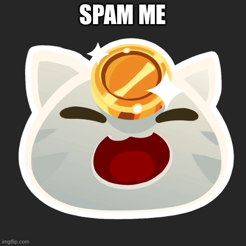SPAM ME | made w/ Imgflip meme maker