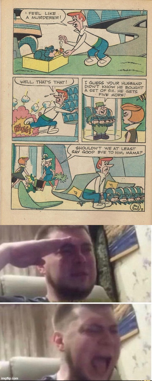 damn that hurts to be a sad comic | image tagged in crying salute,jetsons,sad,comics/cartoons | made w/ Imgflip meme maker