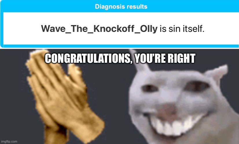 https://en.shindanmaker.com/593415 | CONGRATULATIONS, YOU’RE RIGHT | made w/ Imgflip meme maker
