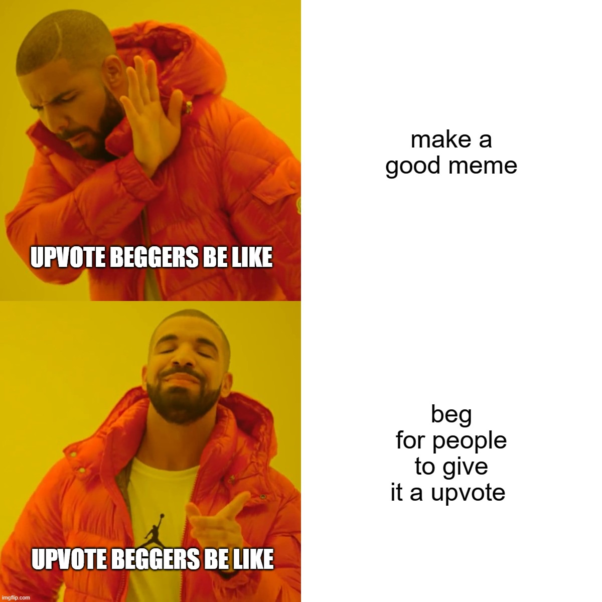 up vote beggers | make a good meme; UPVOTE BEGGERS BE LIKE; beg for people to give it a upvote; UPVOTE BEGGERS BE LIKE | image tagged in memes,drake hotline bling | made w/ Imgflip meme maker