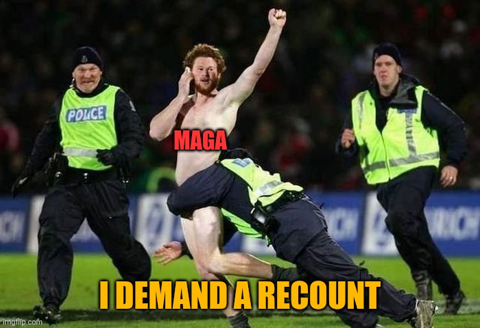 MAGA I DEMAND A RECOUNT | made w/ Imgflip meme maker