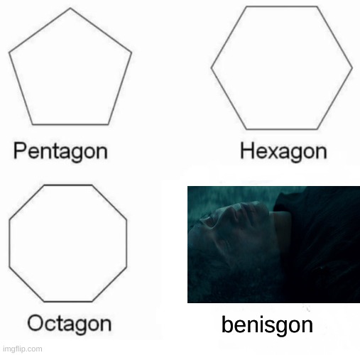 benisgon | benisgon | image tagged in memes,pentagon hexagon octagon,benisgon | made w/ Imgflip meme maker