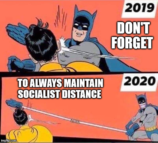DON'T FORGET; TO ALWAYS MAINTAIN SOCIALIST DISTANCE | image tagged in batman socialist distance | made w/ Imgflip meme maker
