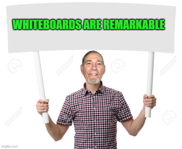 sign | WHITEBOARDS ARE REMARKABLE | image tagged in sign | made w/ Imgflip meme maker